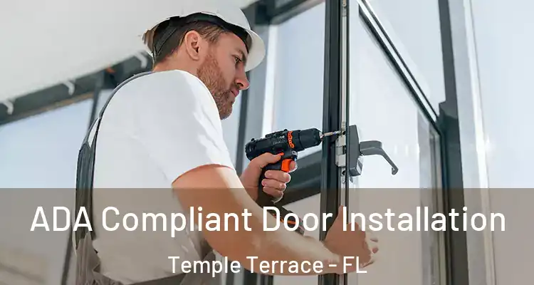  ADA Compliant Door Installation Temple Terrace - FL