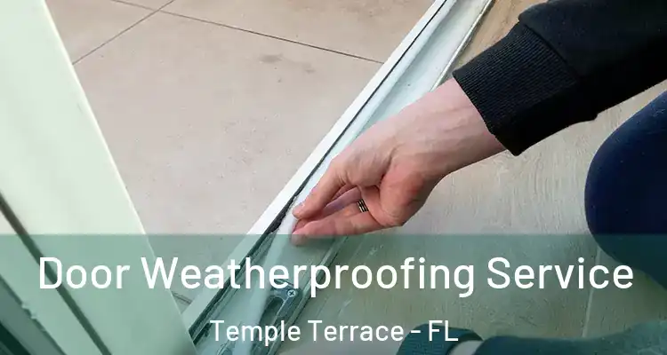  Door Weatherproofing Service Temple Terrace - FL