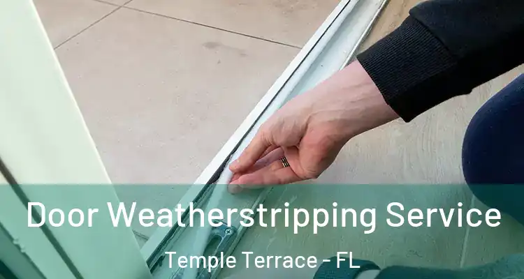  Door Weatherstripping Service Temple Terrace - FL