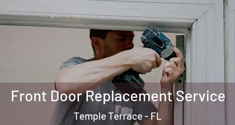  Front Door Replacement Service Temple Terrace - FL