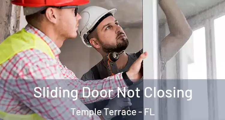  Sliding Door Not Closing Temple Terrace - FL